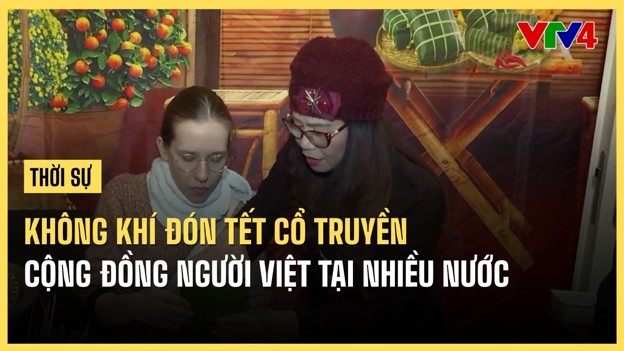 Không khí đón Tết Cổ truyền của cộng đồng người Việt tại nhiều nước | VTV4