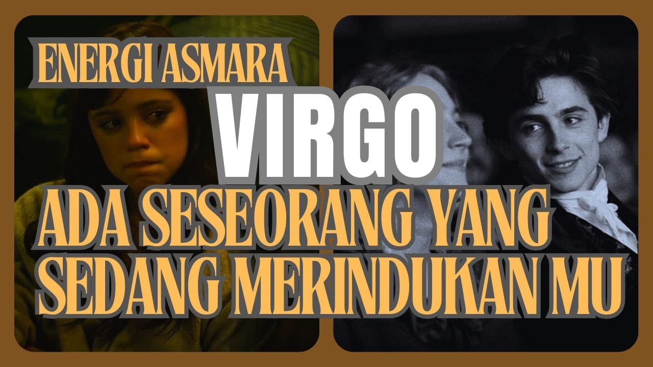 ENERGI ASMARA ♍ VIRGO ♍ ADA SESEORANG YANG SEDANG MERINDUKAN MU.