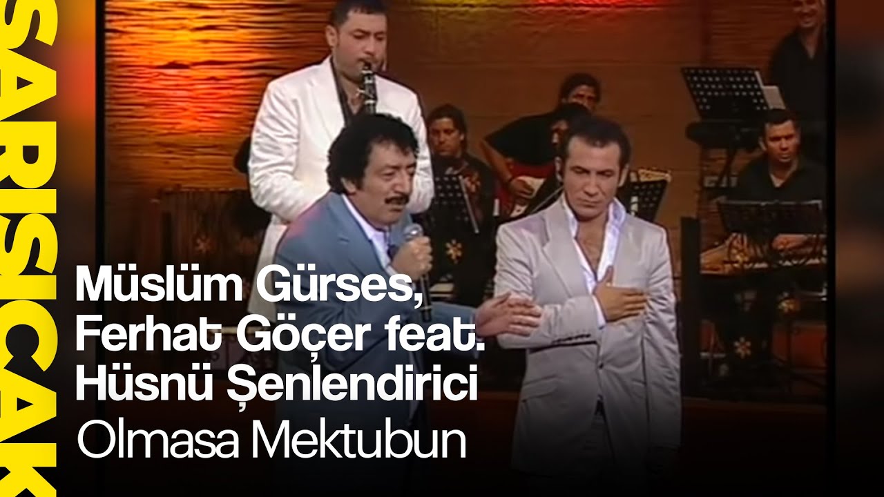 Müslüm Gürses, Ferhat Göçer feat. Hüsnü Şenlendirici - Olmasa Mektubun (Sarı Sıcak)