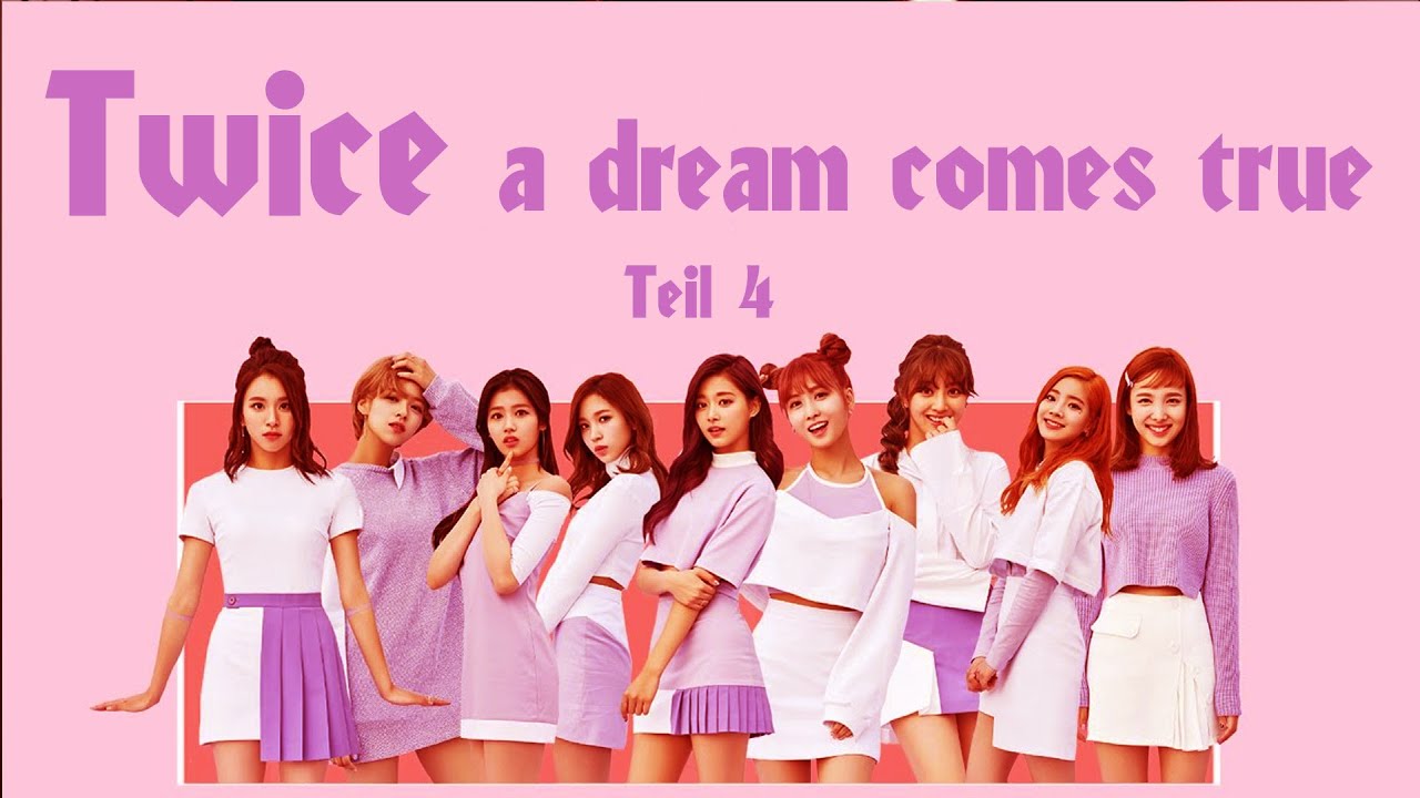 Twice (a dream comes true) Teil 4 [Twice ein Traum wird war)