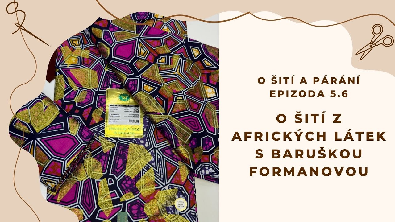 Epizoda 5.6 - O šití z afrických látek s Baruškou Formanovou