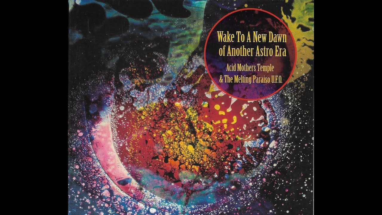Acid Mothers Temple & the Melting Paraiso U.F.O. / Wake To A New Dawn of Another Astro Era