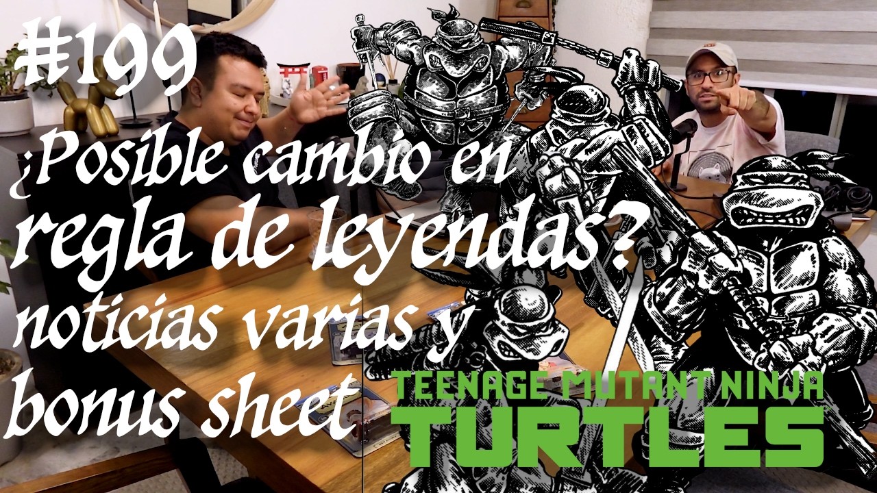 199 ¿Posible cambio en la regla de leyendas? Noticias varias y Bonus Sheet Tortugas Ninja