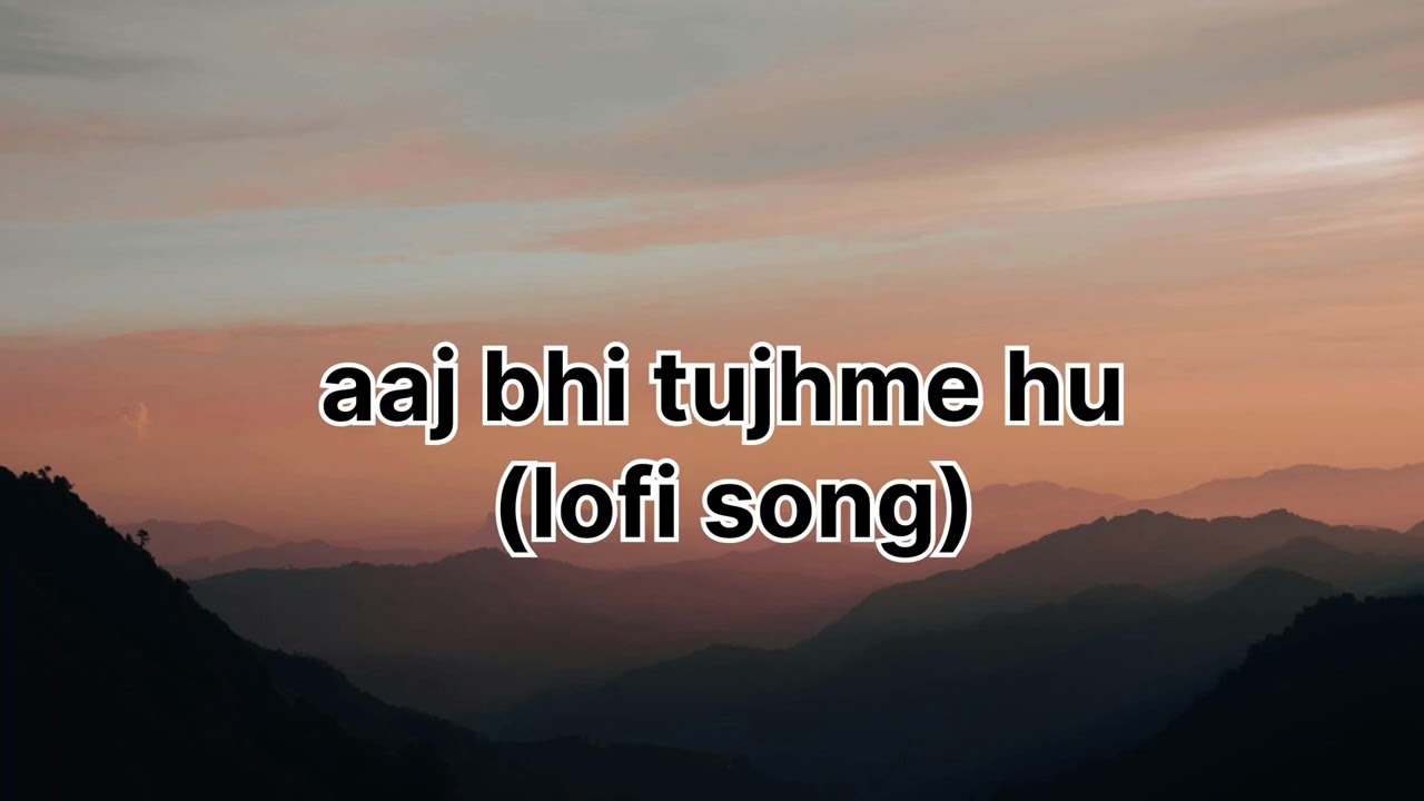 Aaj bhi tujhme hu (lofi song)