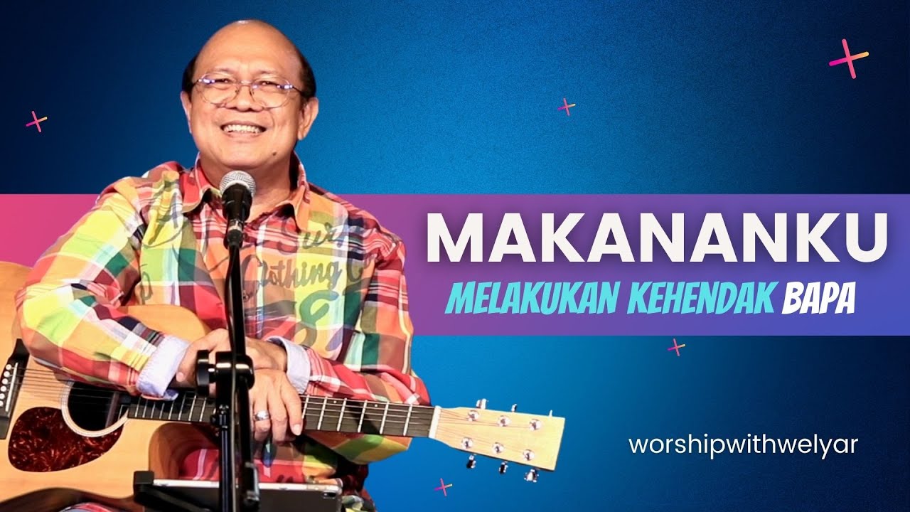 MAKANANKU MELAKUKAN KEHENDAK BAPA  ||  WORSHIP WITH WELYAR 11 FEBRUARI 2022