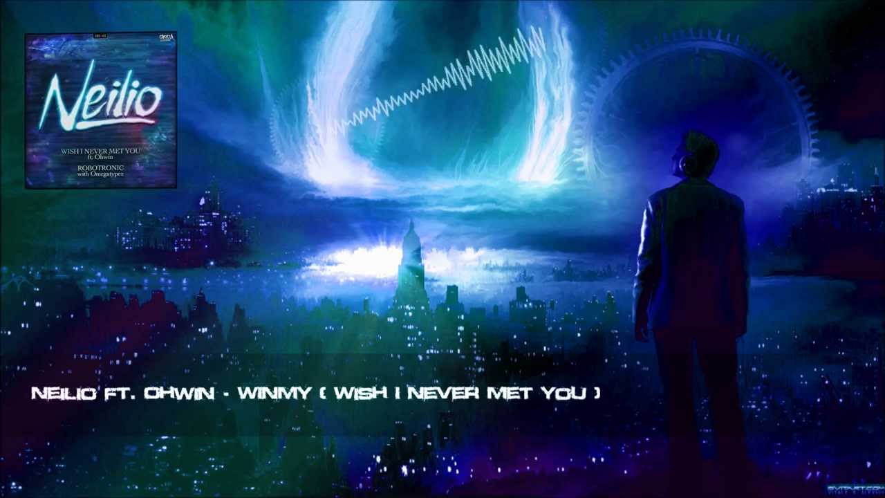 Neilio ft. Ohwin - WINMY (Wish I Never Met You) [HQ Original]