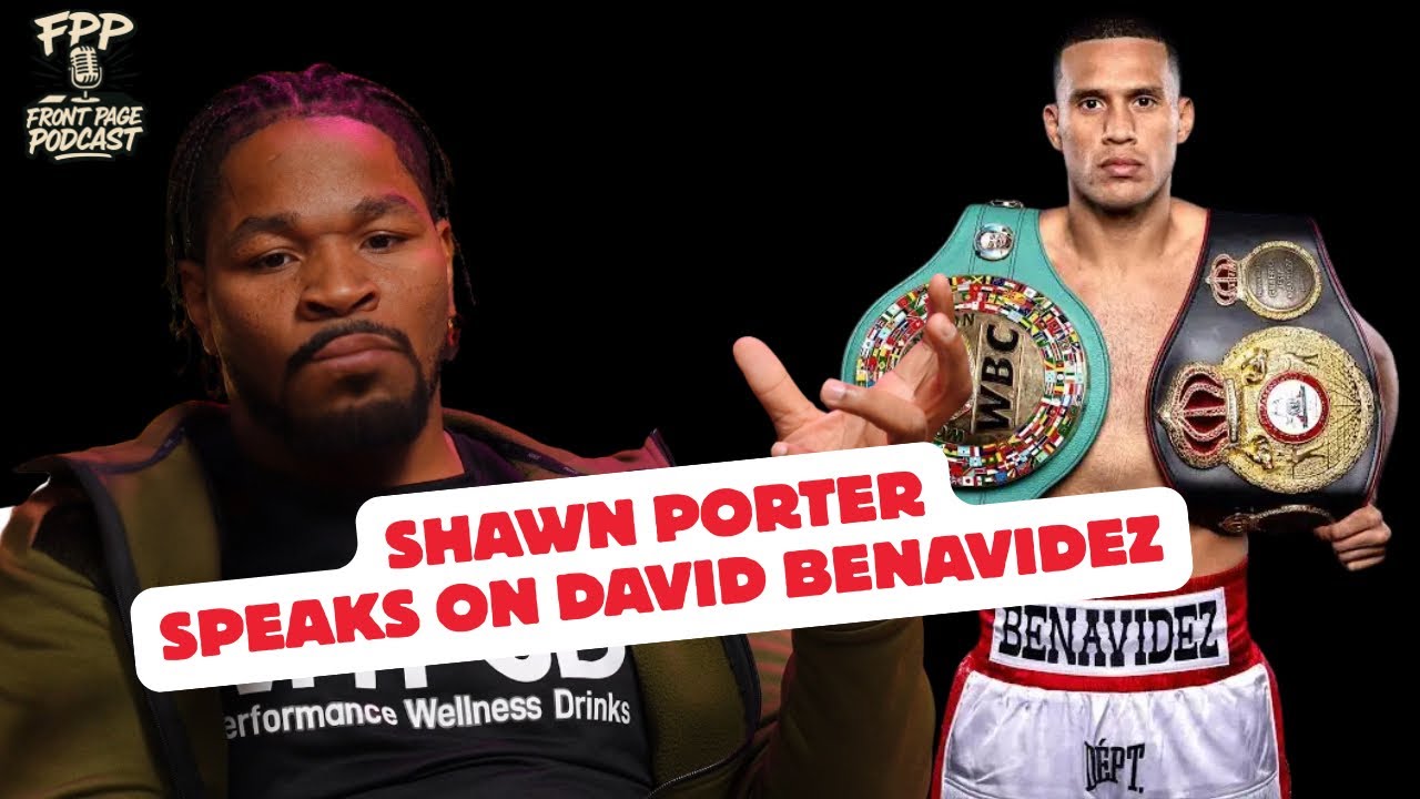 Shawn Porter Speaks on David Benavidez The Mexican MONSTER!!