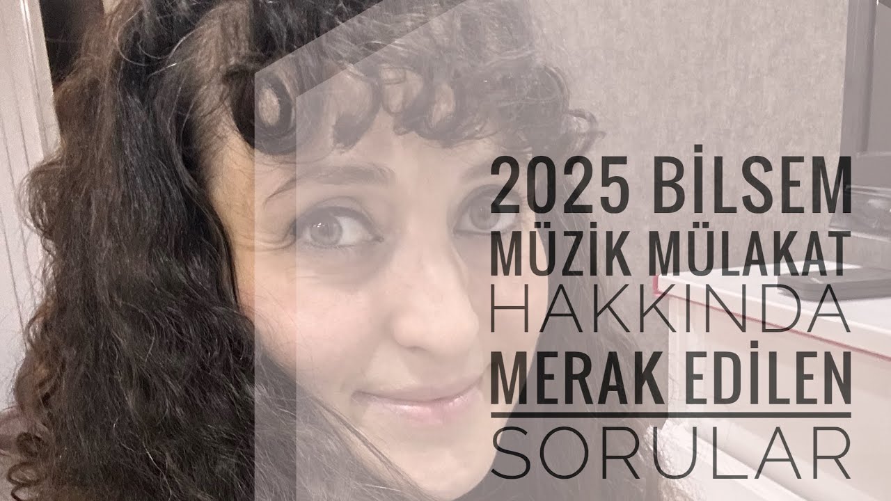 2025 Bilsem 2.Aşama Müzik Mülakat Sınavı Hakkında Merak Edilen Sorular