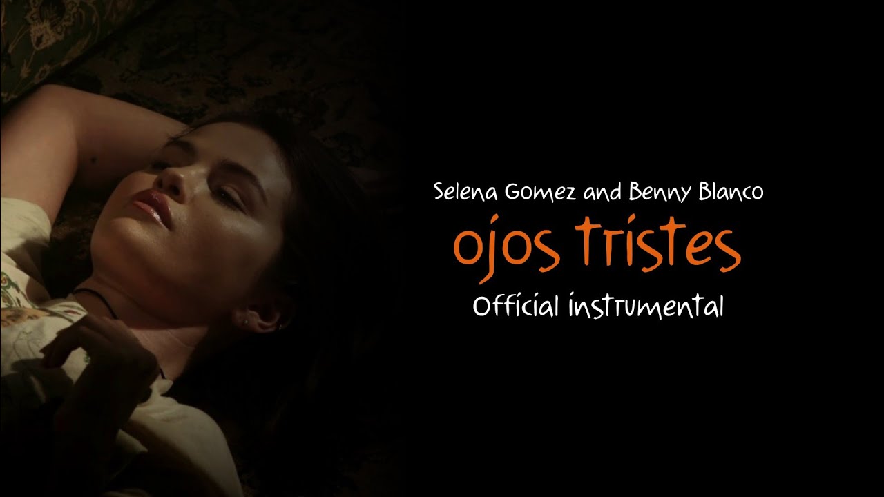 Selena Gomez & Benny Blanco - Ojos Tristes (Official Instrumental)