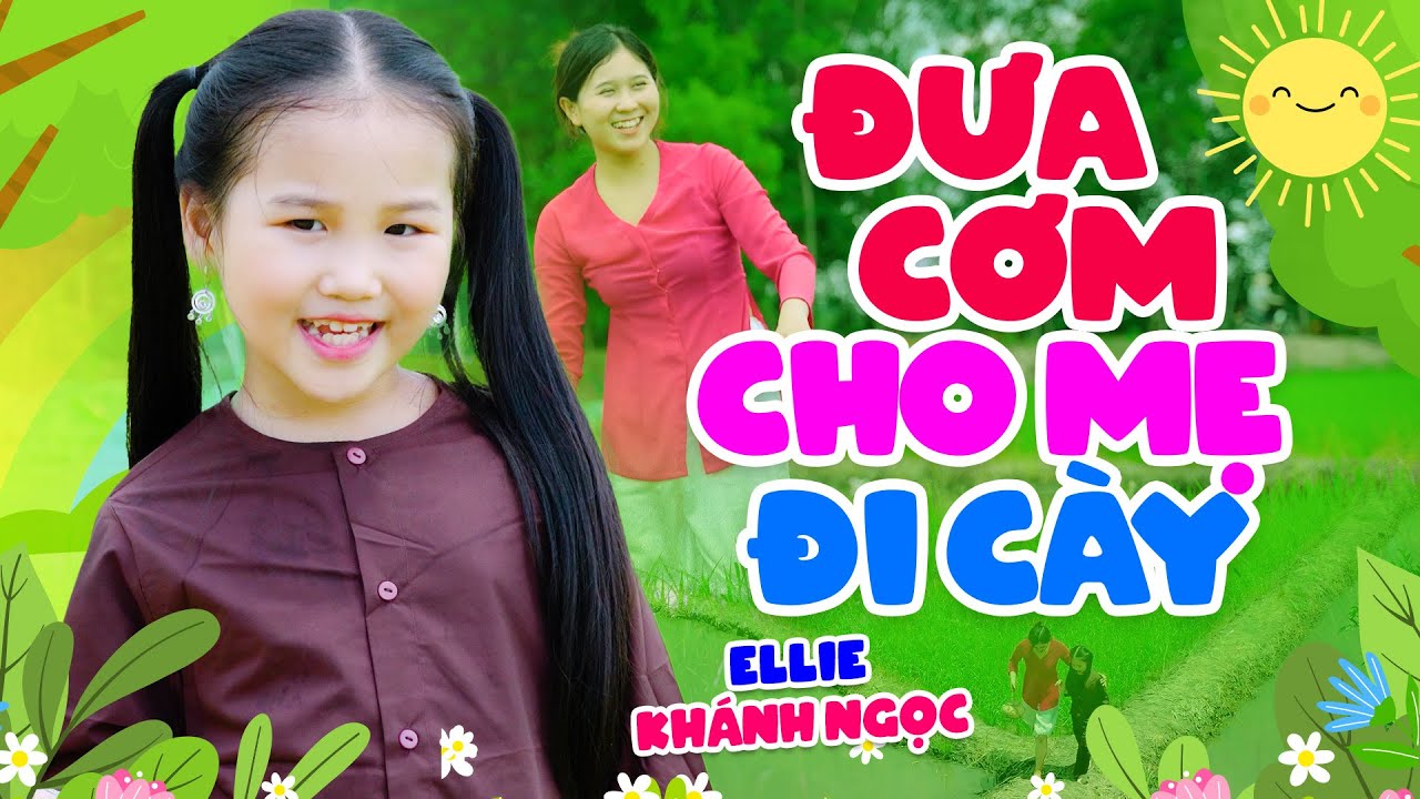 Đưa Cơm Cho Mẹ Đi Cày - Bé Ellie KHÁNH NGỌC - Nhạc Thiếu Nhi Vui Nhộn, 4K