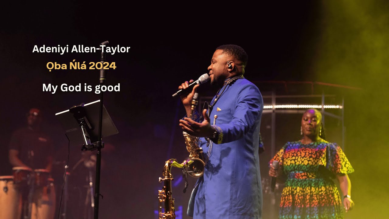 My God is Good  - Adeniyi Allen-Taylor (Ọba Ńlá 2024)