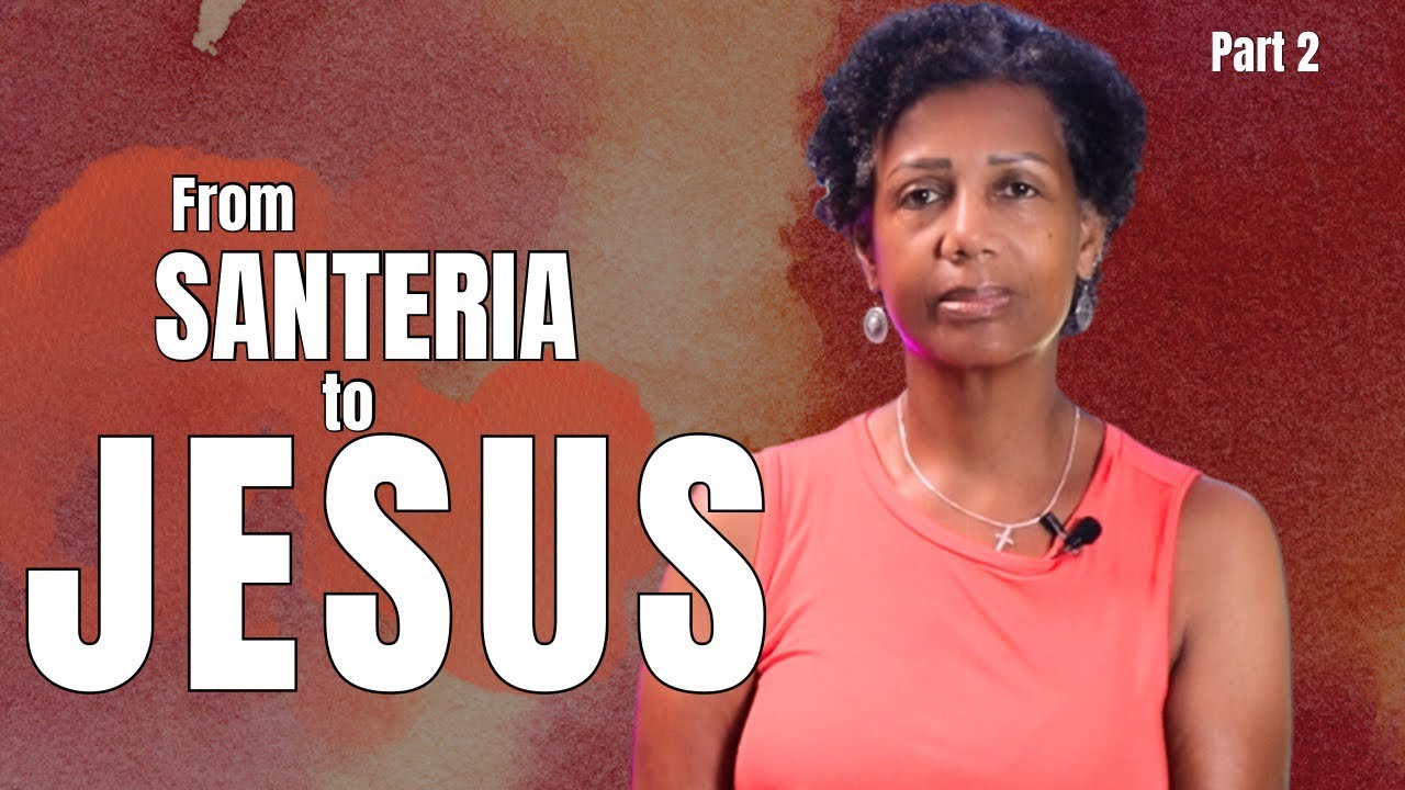 From SANTERIA to JESUS - PART 2