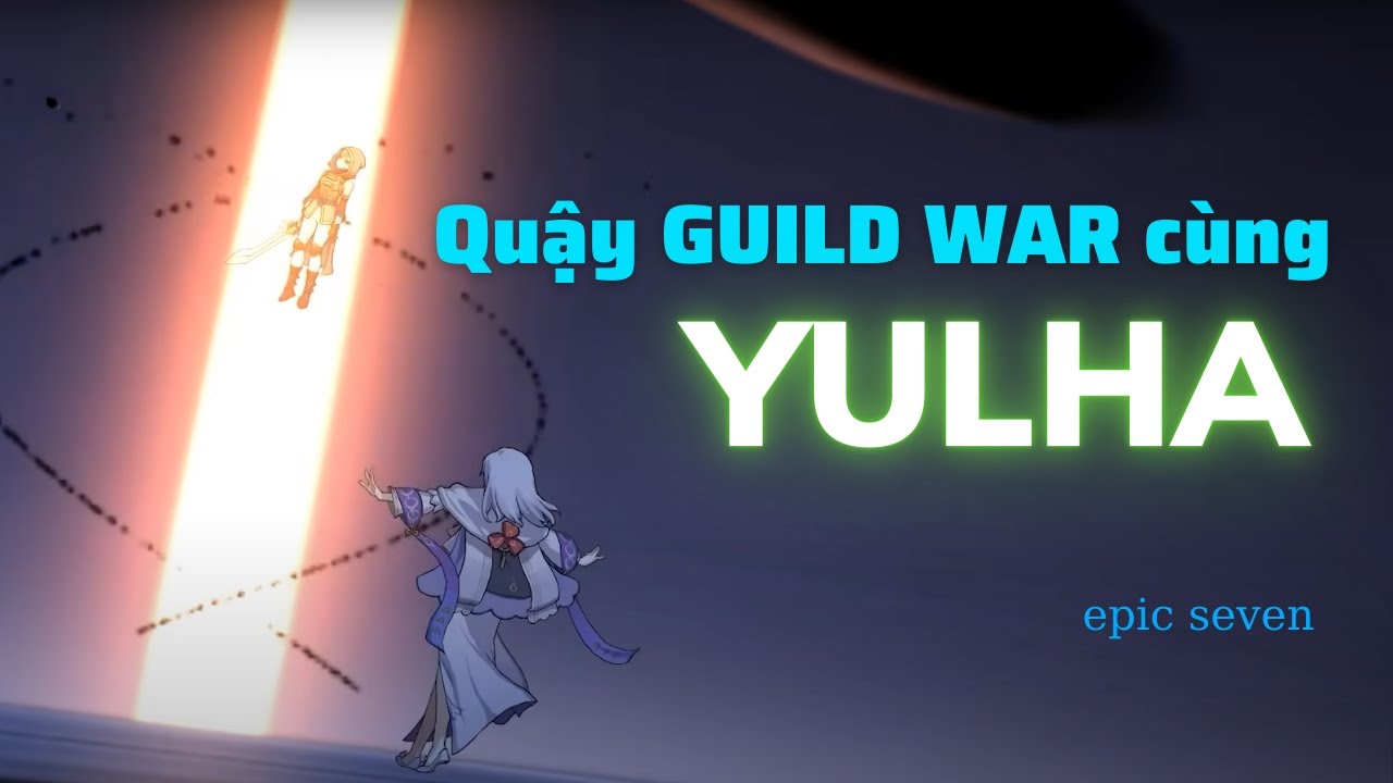 Nghịch Guild war cùng Yulha - Epic Seven