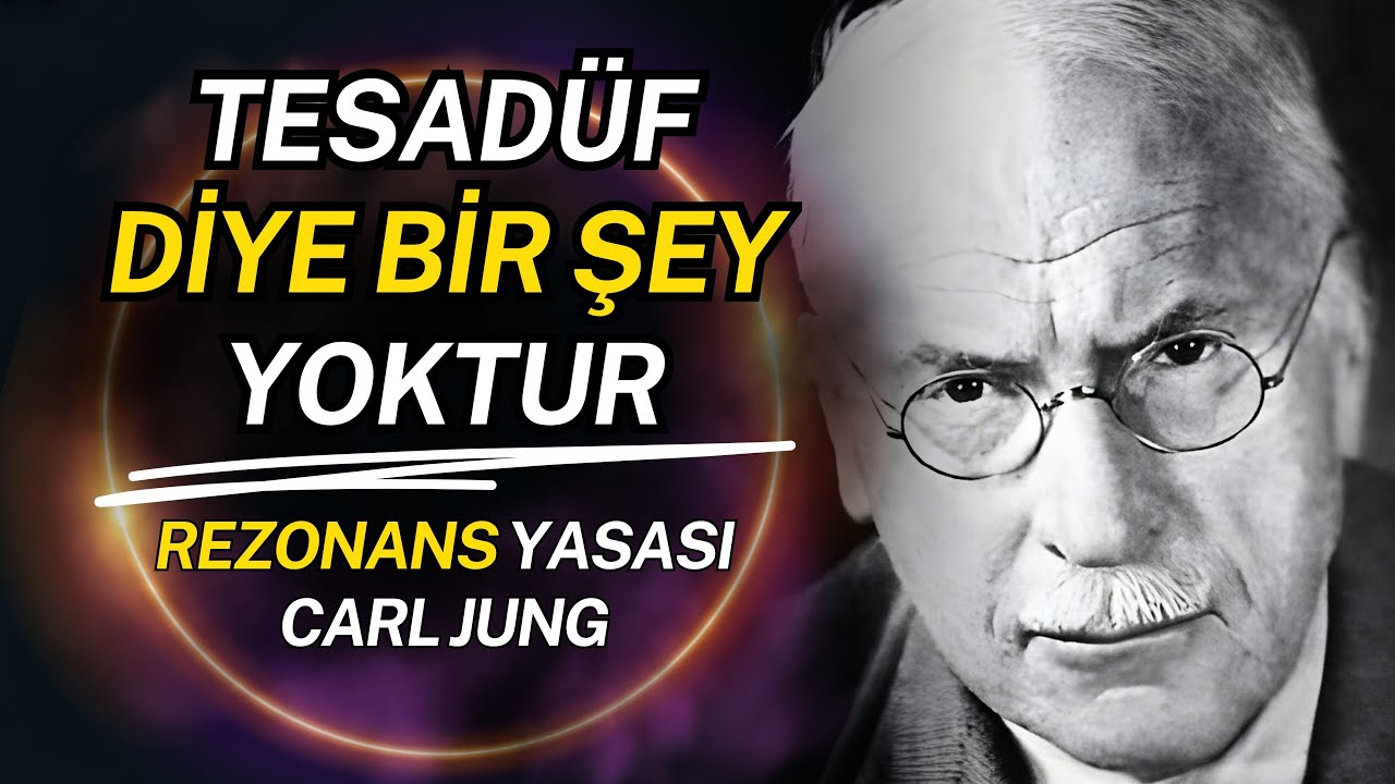 Hiç Kimse Hayatınıza Tesadüfen Girmez - Carl Jung'un REZONANS Yasası