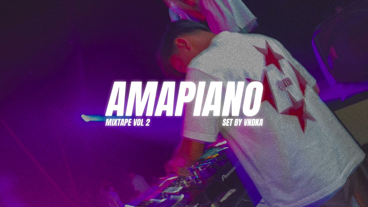 MIXTAPE AMAPIANO VOL 2 | SET BY VNDKA