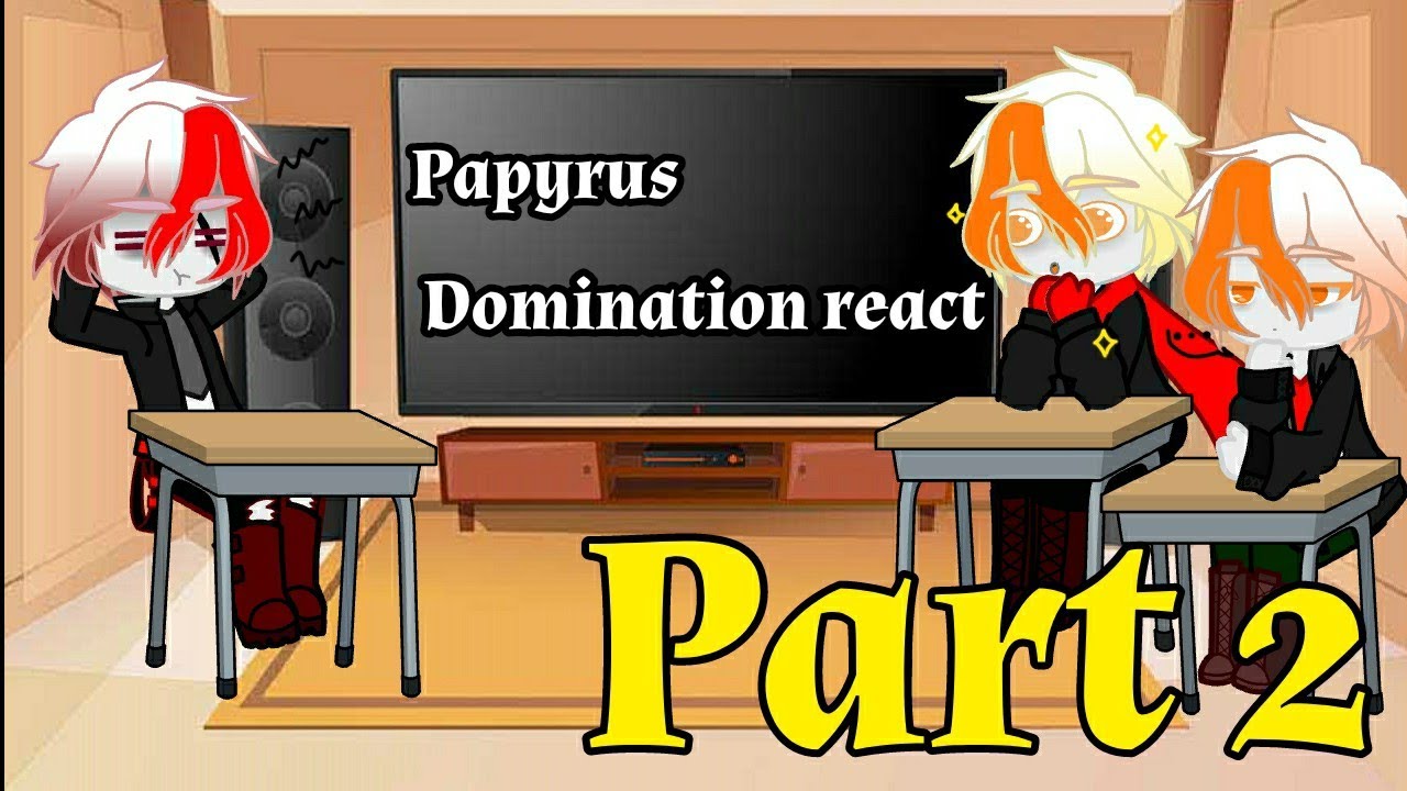 Papyrus Domination react to memes •Part 2• Pt-Br and English 🇧🇷🇺🇸