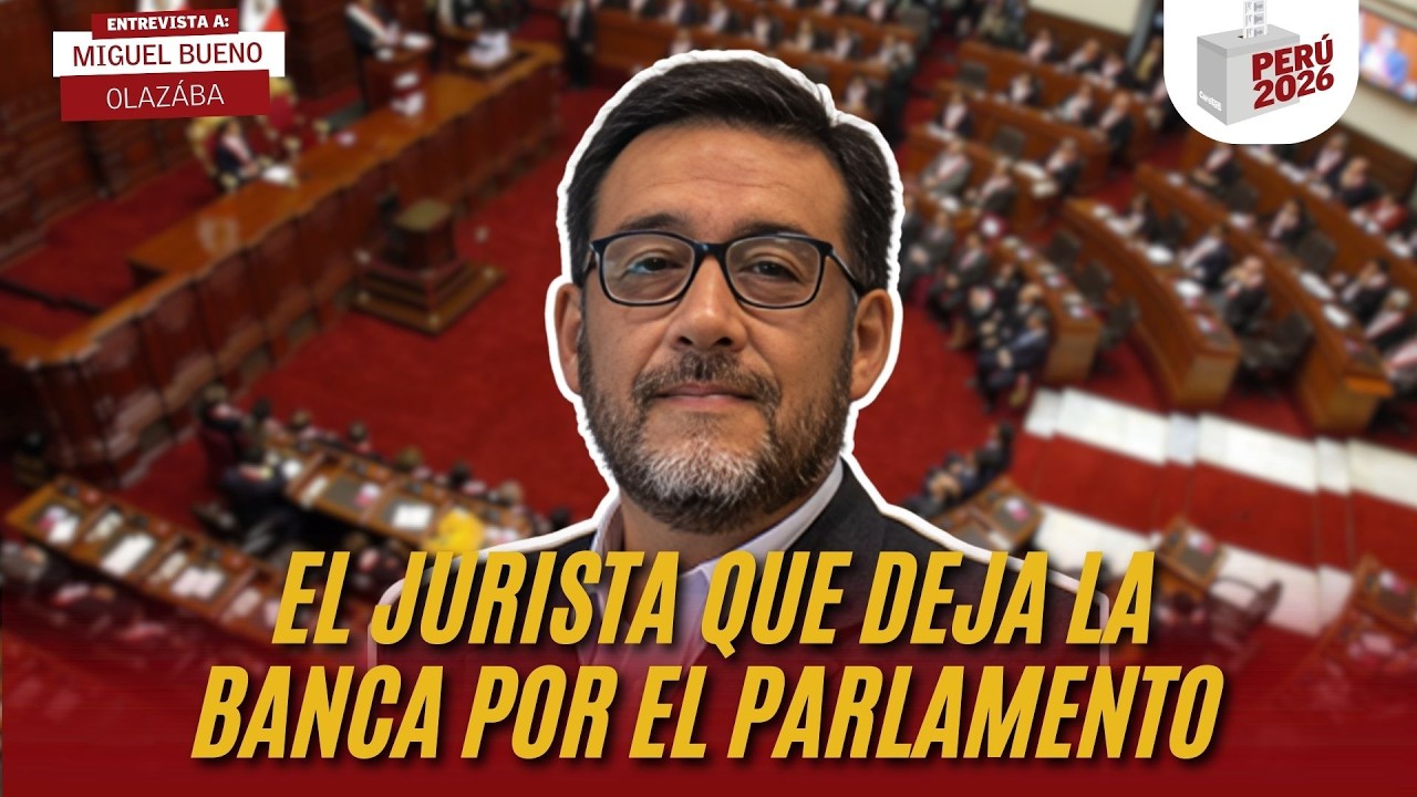 EL JURISTA QUE DEJA LA BANCA POR EL PARLAMENTO | MIGUEL BUENO OLAZÁBAL | PERÚ 2026