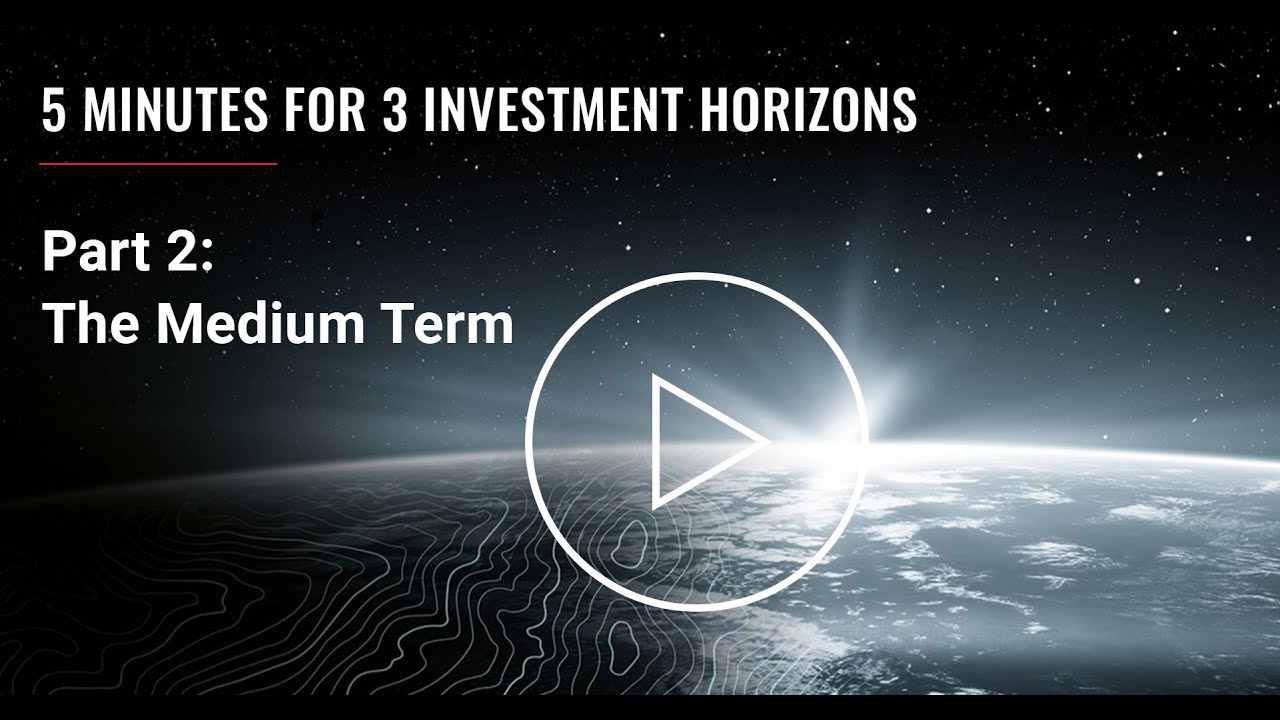 5 Minutes for 3 Investment Horizons &ndash; Part 2: The Medium Term