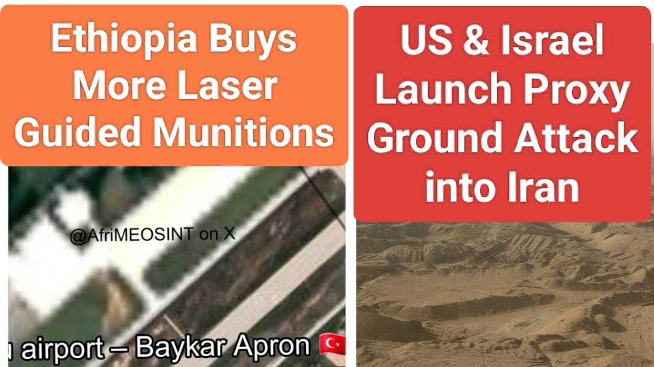 Ethiopia Buys More Laser Guided Munitions | US & Israel Launch Proxy Ground Attack into Iran