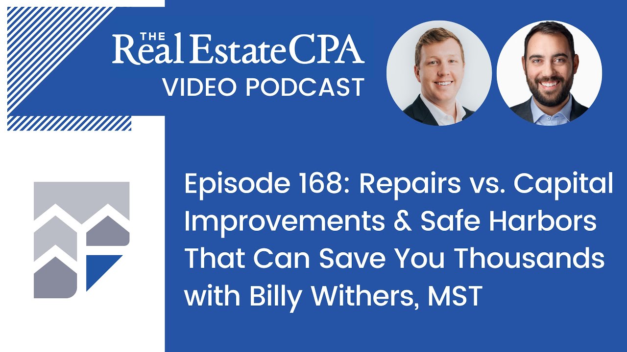 Repairs vs. Capital Improvements & Safe Harbors That Can Save You Thousands with Billy Withers, MST
