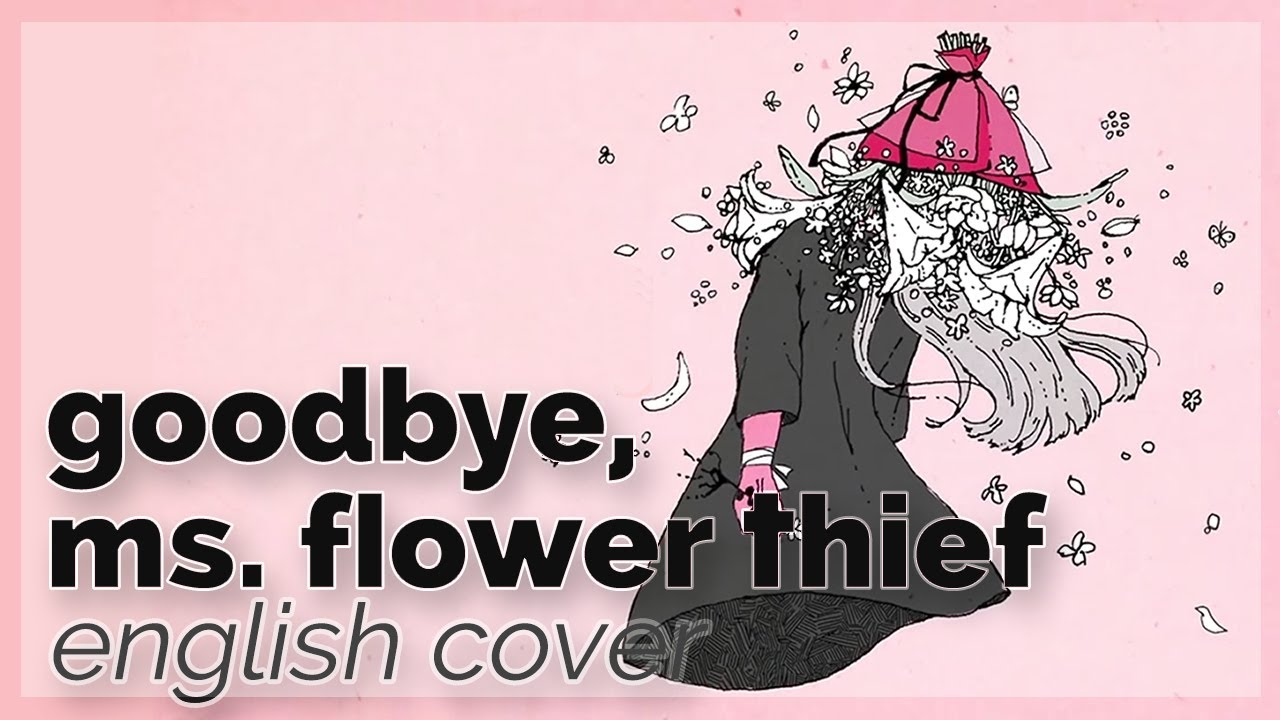 Goodbye, Ms. Flower Thief ♥ English Cover【rachie】さようなら、花泥棒さん