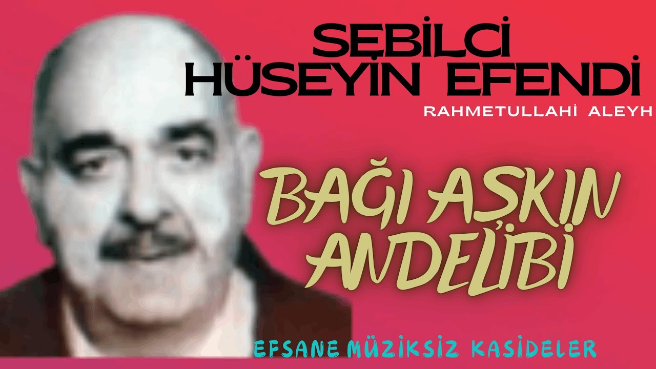 Sebilci Hüseyin Efendi (r.aleyh) - Bağı Aşkın Andelibi  - Efsane Müziksiz Kasideler