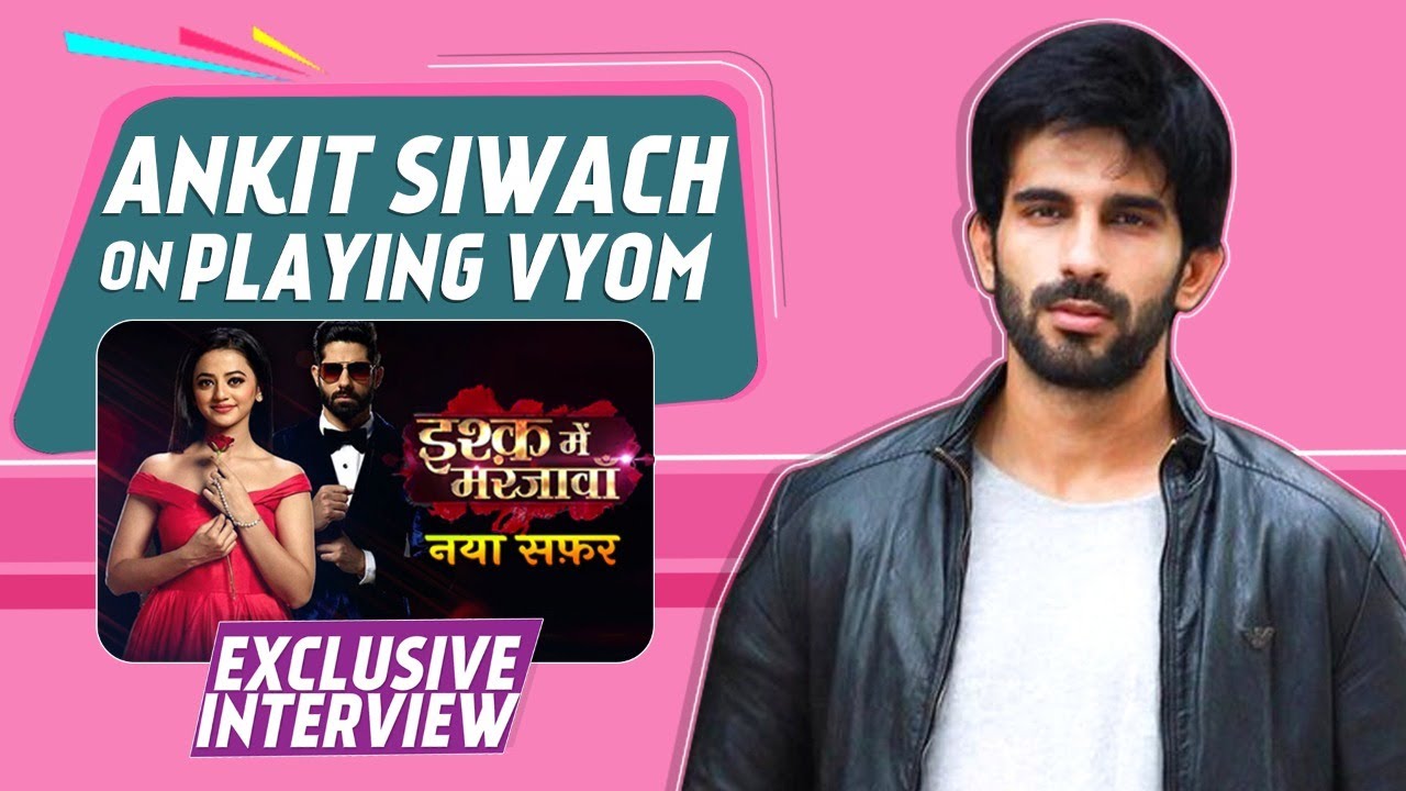 Ankit Siwach Interview: About His Track In Ishq Mein Marjawan 2, Bonding With Helly, Rrahul & Vishal