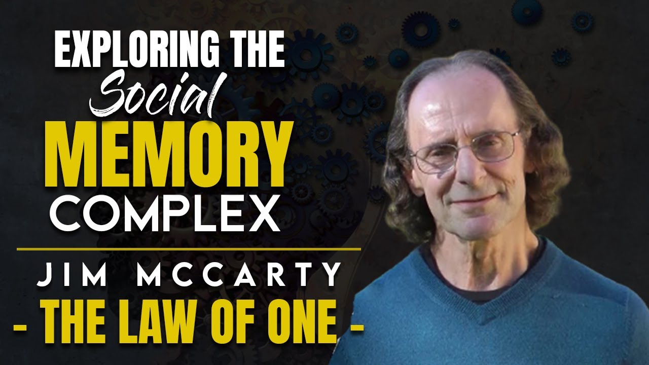 What is a 'Social Memory Complex'? - The Law of One | Jim McCarty