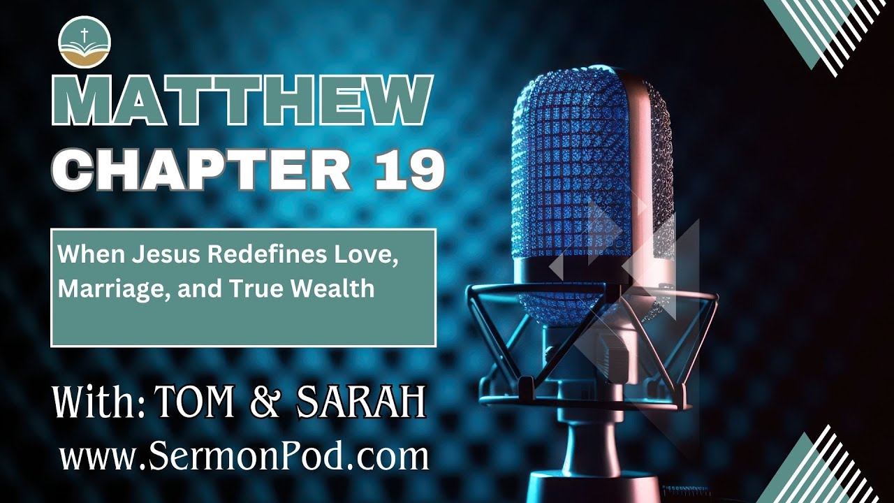 Matthew 19: When Jesus Redefines Love, Marriage, and True Wealth