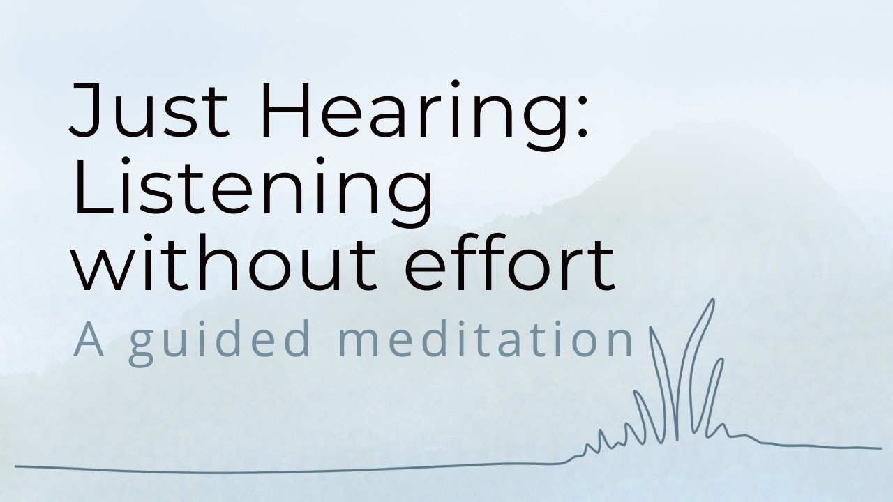 Just Hearing: Listening without effort | A guided meditation