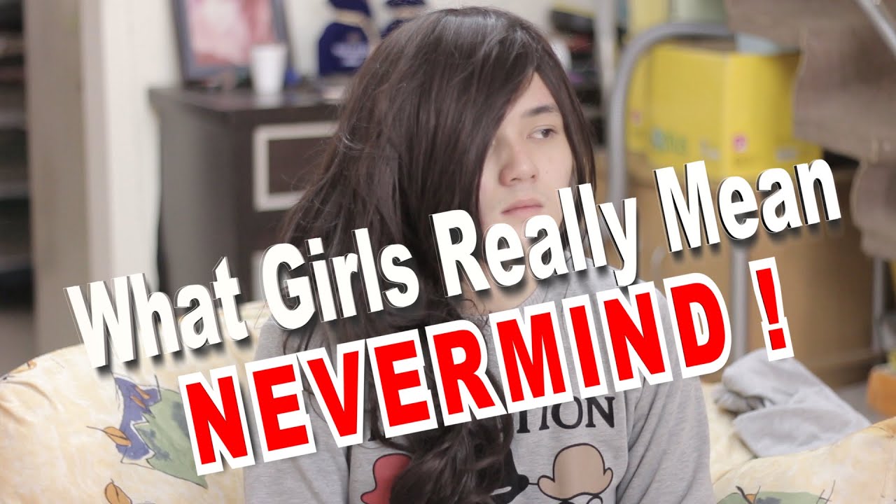 What Girls Really Mean - NEVERMIND !  RealJoshuaSe