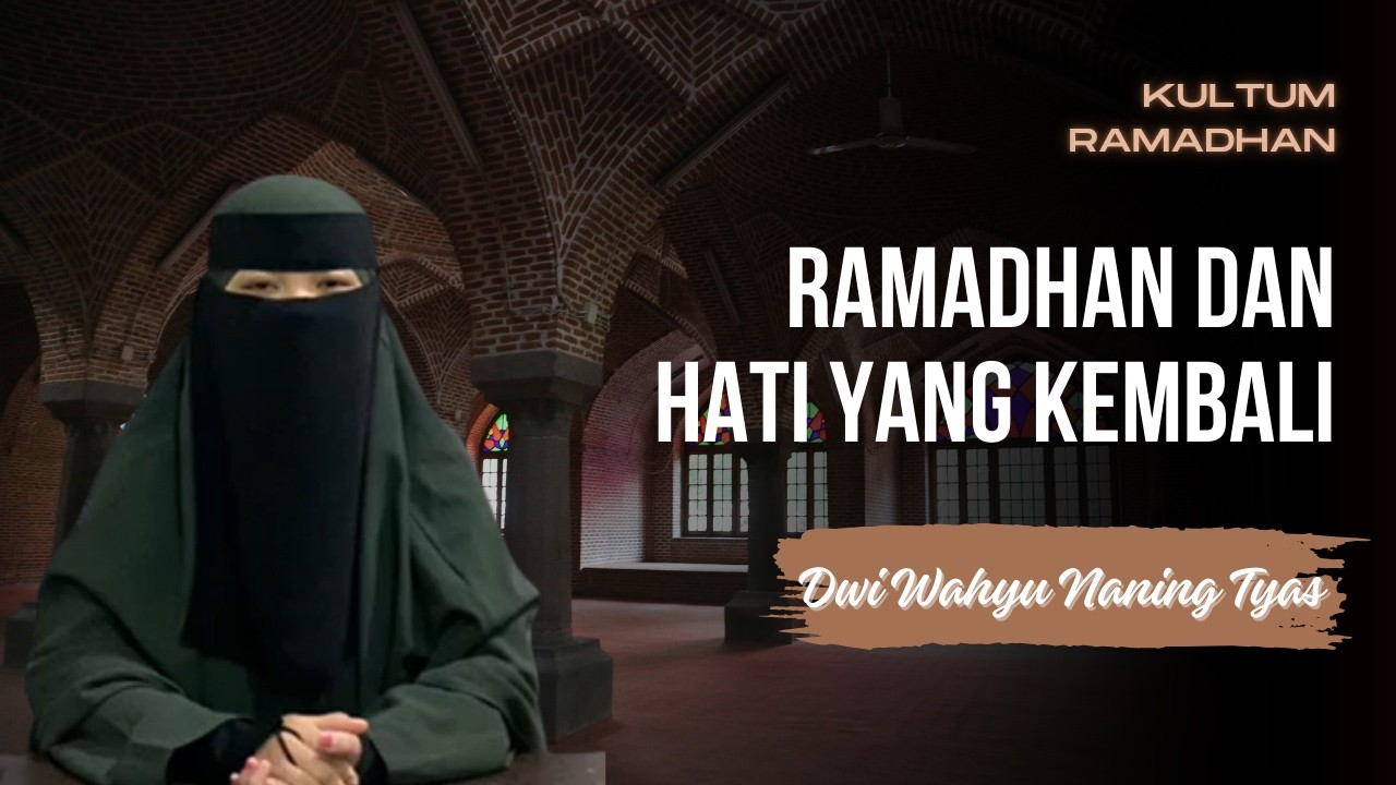 KULTUM RAMADHAN - RAMADHAN DAN HATI YANG KEMBALI || Dwi Wahyu Naning Tyas