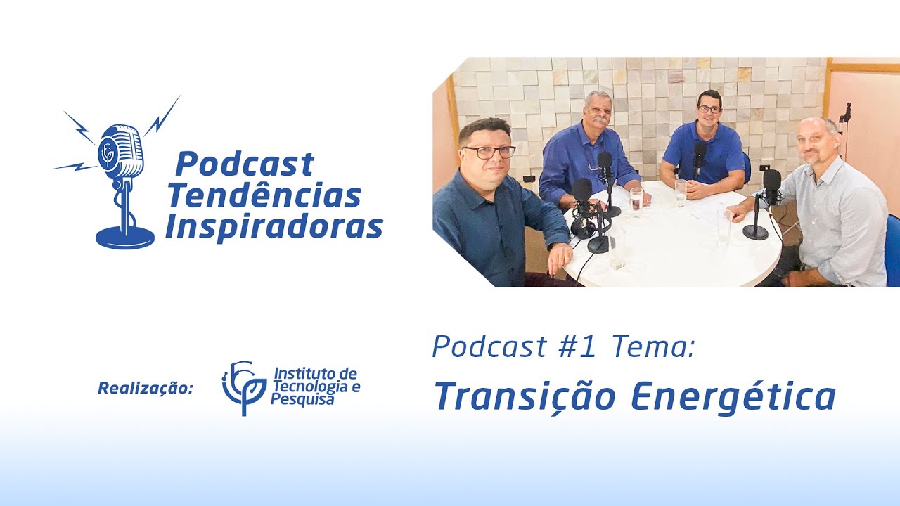 Podcast Tendências Inspiradoras #1   Transição Energética
