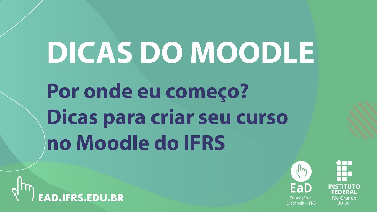 Por onde eu começo? Dicas para criar seu 1o curso no Moodle do IFRS