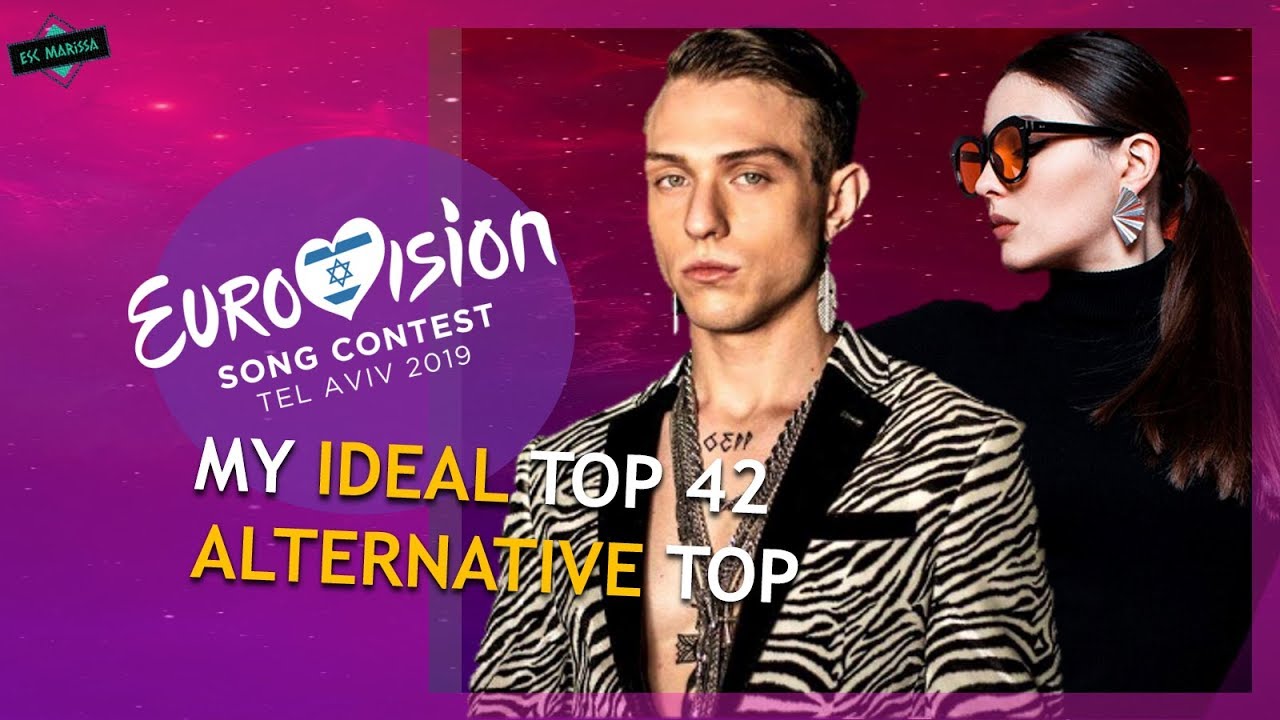 EUROVISION 2019: MY IDEAL TOP 42 [Alternative Top] W/ Comments & Ratings