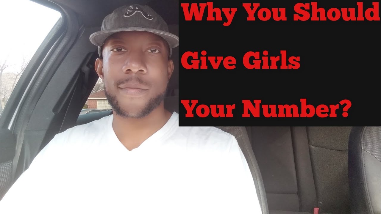 Why You Should Give Girls Your  Number?