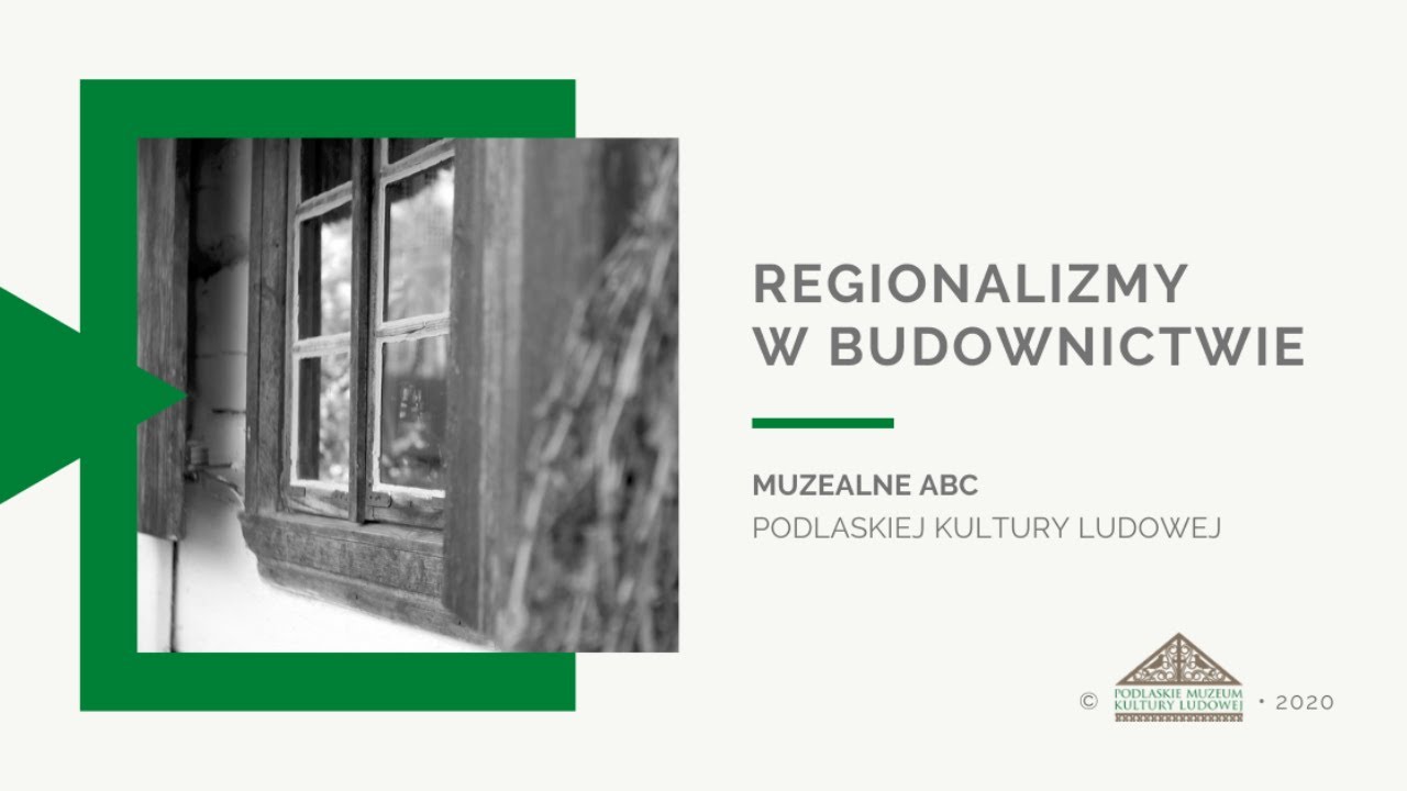 REGIONALIZMY W BUDOWNICTWIE - Muzealne ABC (Podlaskie Muzeum Kultury Ludowej)