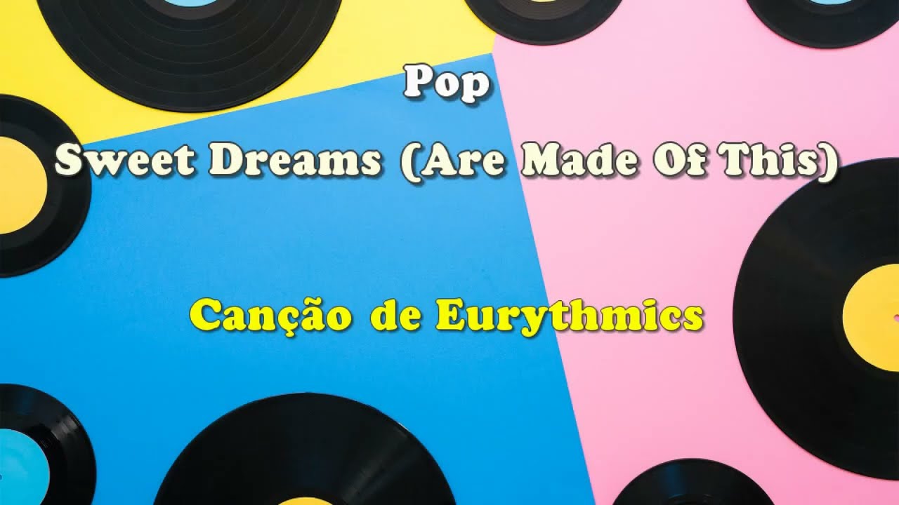 Sweet Dreams (Are Made Of This) - Eurythmics, Annie Lennox, Dave Stewart - M&uacute;sica com Letra