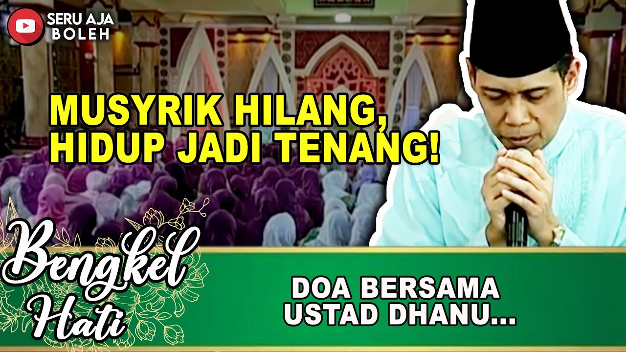 DOA BERSAMA USTAD DHANU... KEMUSYRIKAN HILANG, HIDUP JADI TENANG! | BENGKEL HATI | EPS.56 (4/4)