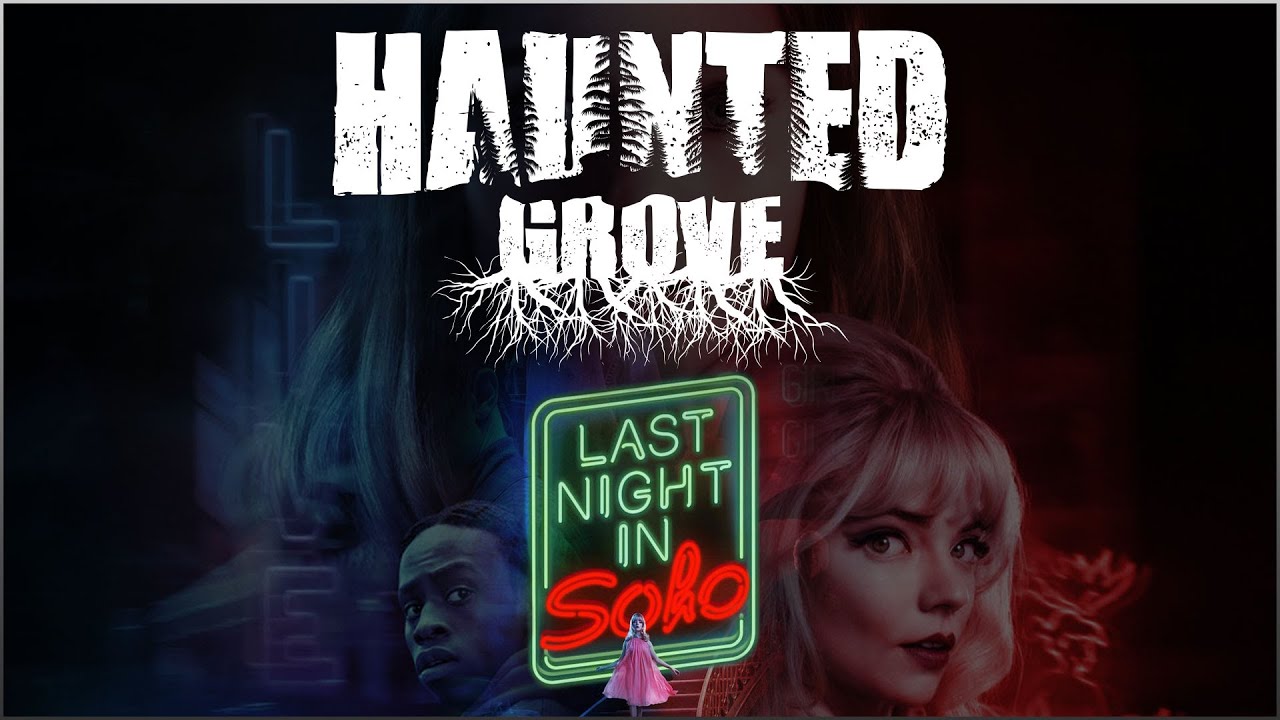 Last Night in Soho Review | Haunted Grove - The HORRORific Podcast