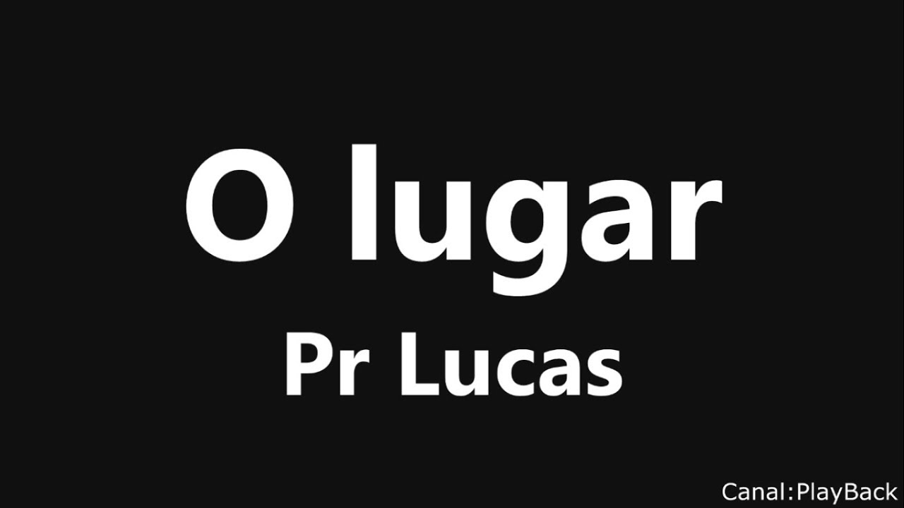 O lugar - Pr Lucas  Letra