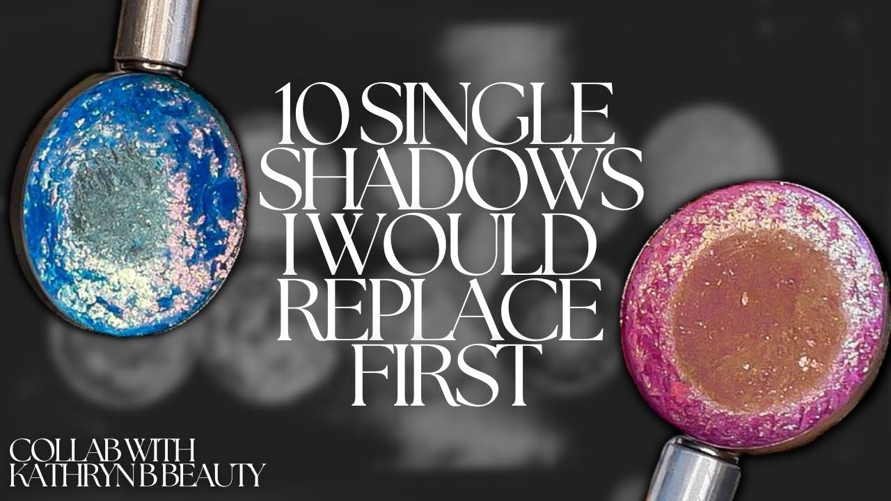 10 SINGLE SHADOWS I WOULD REPLACE IF I LOST MY COLLECTION | COLLAB WITH KATHRYN B BEAUTY