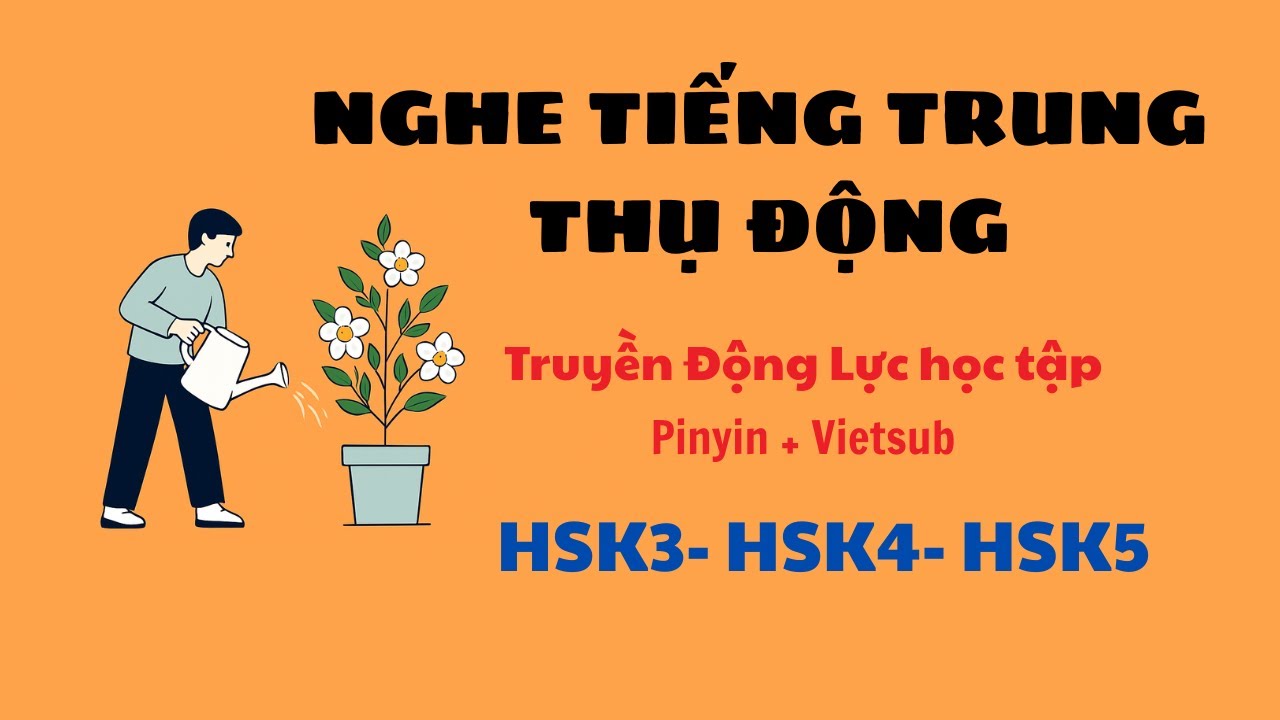 NGHE TIẾNG TRUNG THỤ ĐỘNG HSK3- HSK4- HSK5 [ LUYỆN NGHE TIẾNG TRUNG]