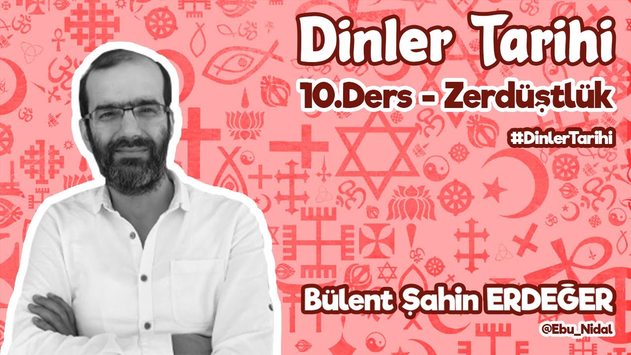 #DinlerTarihi -10- #Zerdüşt ve #Zerdüştilik I Bülent Şahin ERDEĞER