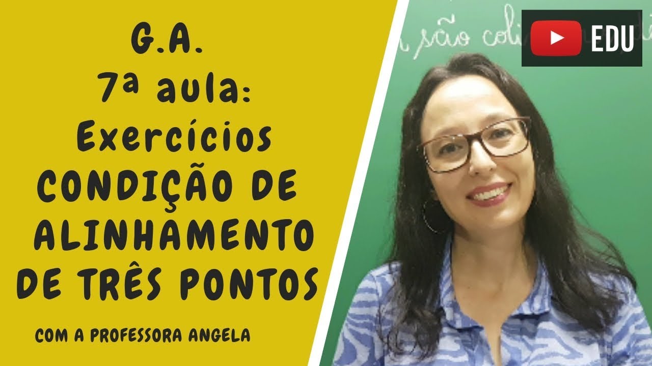 Geometria Analítica - Exercícios sobre condição de alinhamento de três pontos - Professora Angela
