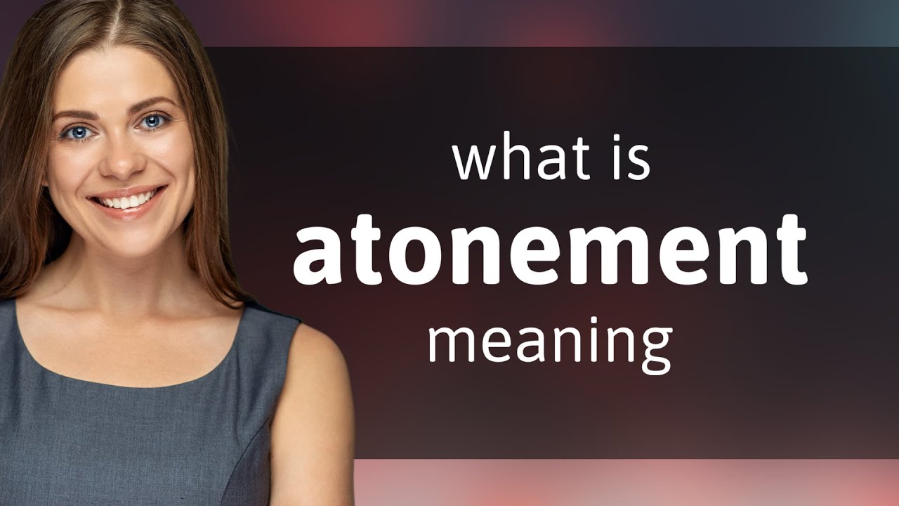 Atonement &bull; meaning of ATONEMENT