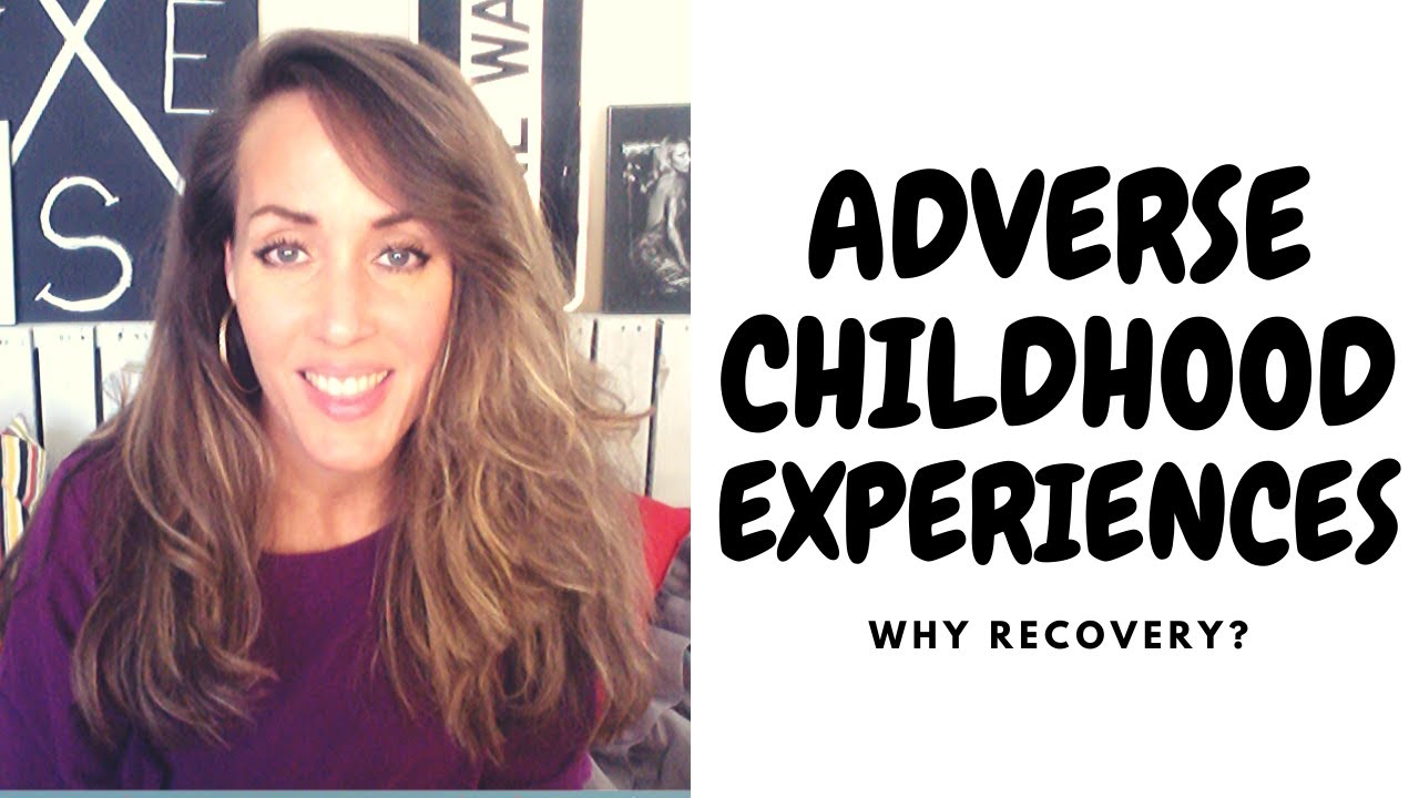 Adverse Childhood Experiences: WHY Recovery?
