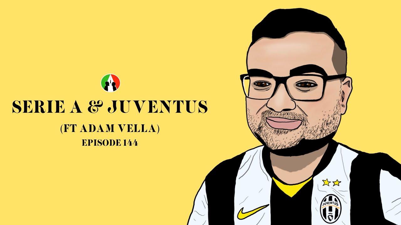144: Serie A & Juventus (ft. Adam Vella | Italian Football Podcast | Soccer Talkshow)