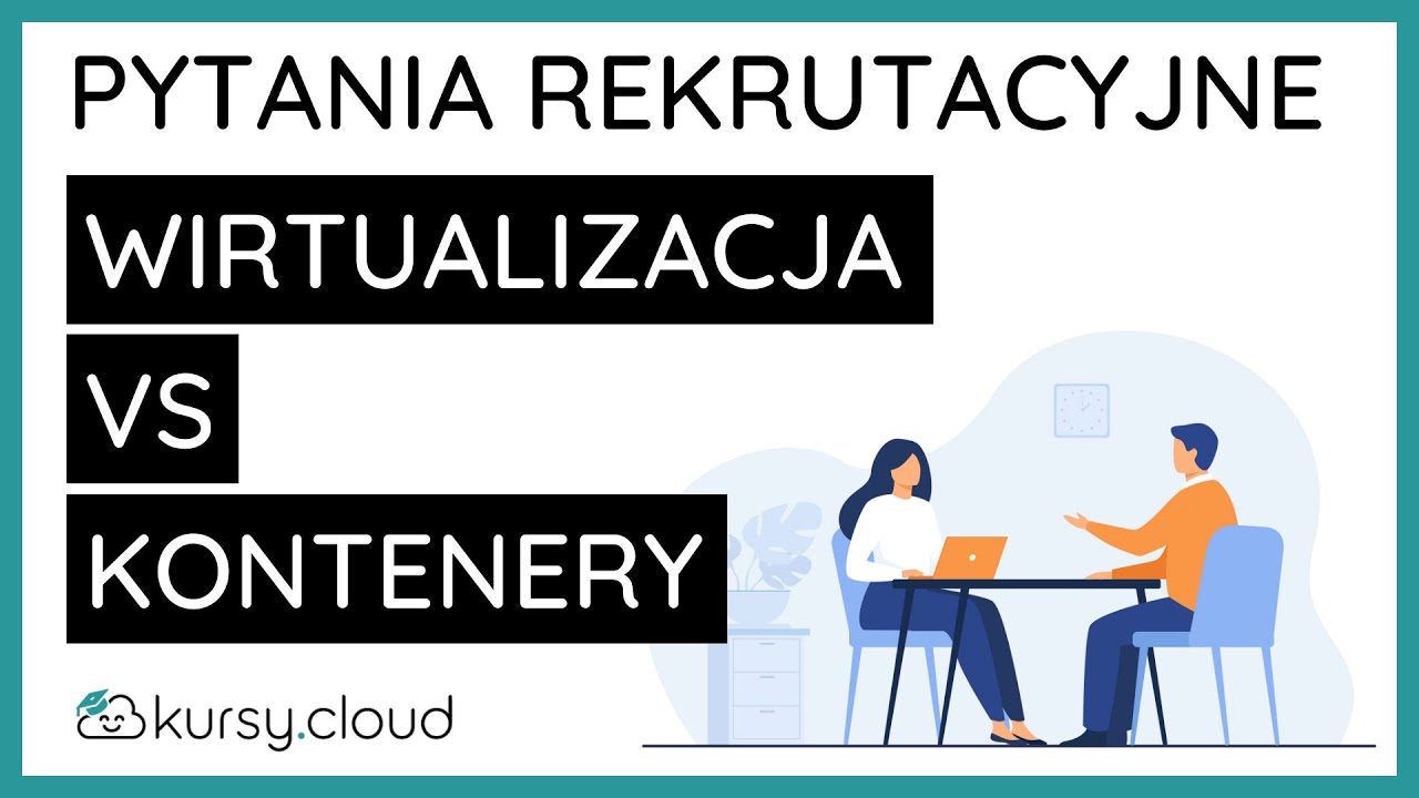 Kontenery vs wirtualizacja - pytania rekrutacyjne
