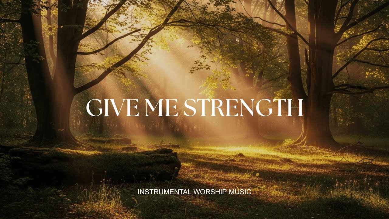 GIVE ME STRENGTH - Soaking worship instrumental , Prayer and Devotional